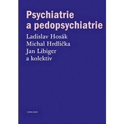 Psychiatrie a pedopsychiatrie - Ladislav Hosák, Michal Hrdlička, Jan Libiger