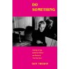 Do Something: Coming of Age Amid the Glitter and Doom of 70s New York (Trebay Guy)