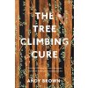 The Tree Climbing Cure: Finding Wellbeing in Trees in European and North American Literature and Art (Brown Andy)