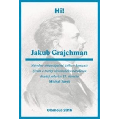 Jakub Grajchman – národnoemancipačné úsilie v kontexte života a tvorby slovenského národovca druhej polovice 19. storočia