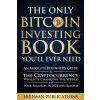 Only Bitcoin Investing Book You'll Ever Need (Freeman Publications)(Brožovaná)