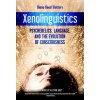 Xenolinguistics: Psychedelics, Language, and the Evolution of Consciousness (Slattery Diana)