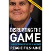 Disrupting the Game: From the Bronx to the Top of Nintendo (Fils-Aim Reggie)