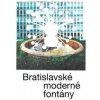 Bratislavské moderné fontány - Martin Zaiček, Katarína Knežníková, Andrea Kalinová