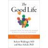 The Good Life: Lessons from the World's Longest Scientific Study of Happiness Waldinger Robert