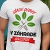 Tričko s potlačou Všade dobre v záhrade najlepšie Pánsky Biela XS