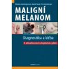 Maligní melanom - Diagnostika a léčba - Monika Arenbergerová, Marek Pásek, Petr Arenberger