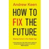 How to Fix the Future (Andrew Keen)(Brožovaná)