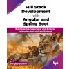 Full Stack Development with Angular and Spring Boot: Build scalable, responsive, and dynamic enterprise-level web applications (English Edition) (Joshi Sangeeta)