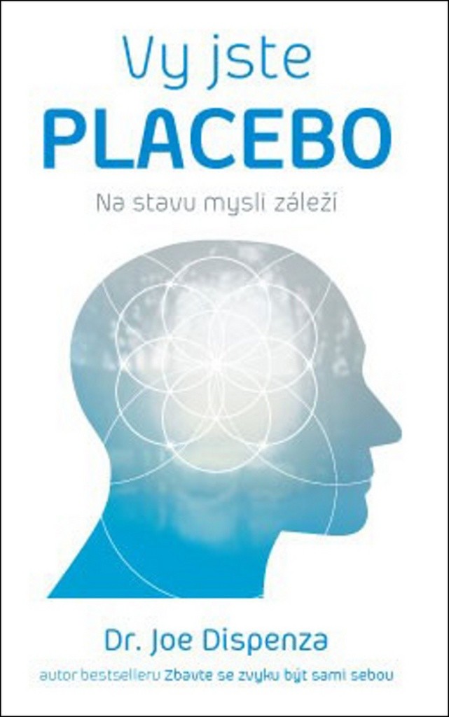 Jste placebo – Na stavu mysli záleží Joe Dispenza od 14,99 € - Heureka.sk