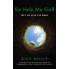 So Help Me Golf (Reilly Rick)