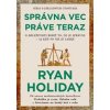 Správna vec práve teraz - Ryan Holiday