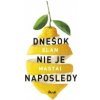 Dnešok nie je naposledy