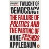 Twilight of Democracy: The Failure of Politics and the Parting of Friends - Anne Applebaum, Penguin Books