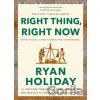 Right Thing, Right Now - Ryan Holiday