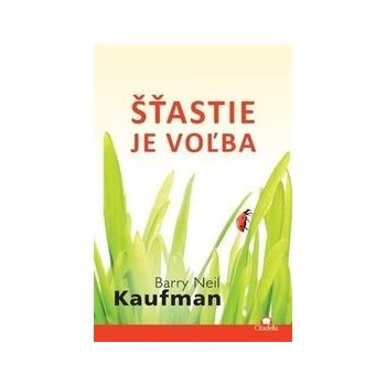 Šťastie je voľba - Barry Neil Kaufman