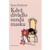 Když divadlo sundá masku - Irena Fuchsová