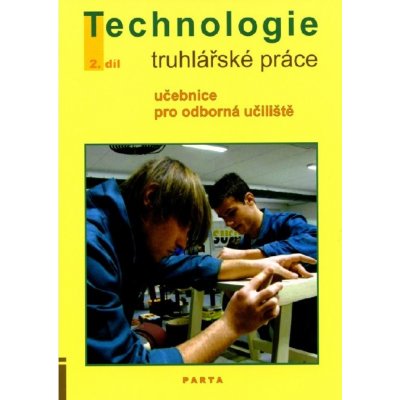 Truhlářské práce – technologie, 2. díl 2. a 3. ročník UČEBNICE PRO ODBORNÁ UČILIŠTĚ Jan Liška