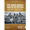 The Arab-Israeli War of Attrition, 1967-1973: Volume 3: Gaza, Jordanian Civil War, Golan and Lebanon Fighting, Continuing Conflict and Summary