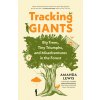 Tracking Giants: Big Trees, Tiny Triumphs, and Misadventures in the Forest (Lewis Amanda)