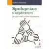 Kahane Adam: Spolupráce s nepřítelem (Jak vyjít s lidmi, s nimiž nesouhlasíme, nemáme je rádi nebo jim nedůvěřujeme. Hledání společných cílů, jasných dohod či tzv. pružné spolupráce. ( 127 str. B5) (v