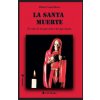 La Santa Muerte: El culto de los que oran y de los que matan