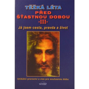 Těžká léta před šťastnou dobou III. - Já jsem cesta, pravda a život