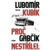 Proč Gabčík nestřílel /2.vyd./ Lubomír Kubík CZ