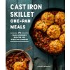 Cast Iron Skillet One-Pan Meals: 75 Family-Friendly Recipes for Everyday Dinners (Freeman Jackie)