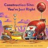 Construction Site: Youre Just Right: A Valentine Lift-The-Flap Book (Ford Ag)