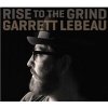 Garrett Lebeau - Rise to the Grind