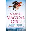 A Most Magical Girl - Karen Foxlee
