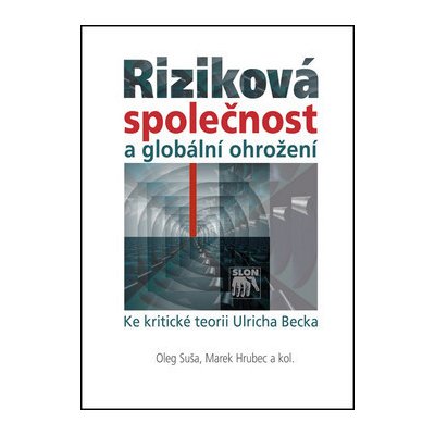 Riziková společnost a globální ohrožení. Ke kritické teorii Ulricha Becka - Marek Hrubec