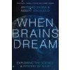 When Brains Dream: Understanding the Science and Mystery of Our Dreaming Minds (Zadra Antonio)