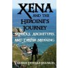 Xena and the Heroine's Journey: Symbols, Archetypes, and Deeper Meaning (Valerie Estelle Frankel)(Brožovaná)