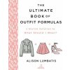 The Ultimate Book of Outfit Formulas: A Stylish Solution to What Should I Wear? (Alison Lumbatis)(Pevná)