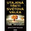 Utajená třetí světová válka - Jonathan Walker
