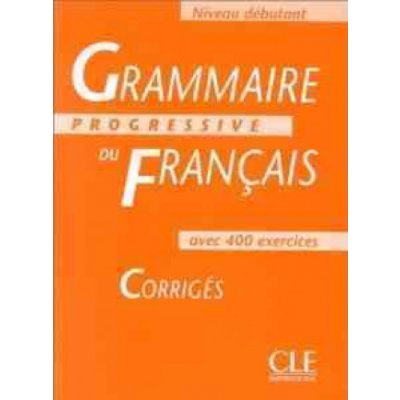 Grammaire Progressive Du Francais: Débutant Avec 400 Exercises Corrigés
