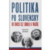 Politika po slovensky - Od únosu cez Gorilu k vražde - Kolektív autorov