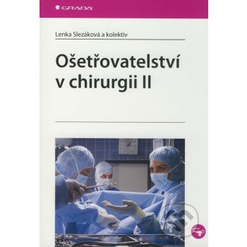 Ošetřovatelství v chirurgii II - Lenka Slezáková a kolektív