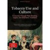 Tobacco Use and Culture: A Journey Through Pipe Smoking, Cigars, and Shamanic Traditions (Brožovaná)