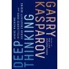 Deep Thinking: Where Machine Intelligence Ends and Human Creativity Begins (Garry Kasparov,Mig Greengard)(Brožovaná)