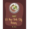 Hello! 123 New York City Recipes: Best New York City Cookbook Ever For Beginners [American Pie Cookbook, New York Pizza Cookbook, New York Cheesecake