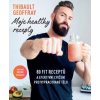 Moje healthy recepty – 80 fit receptů a efektivní cvičení pro vypracované tělo - Thibault Geoffray