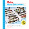 Make: More Electronics: Journey Deep Into the World of Logic Chips, Amplifiers, Sensors, and Randomicity (Platt Charles)