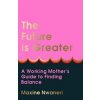 The Future Is Greater - Maxine Nwaneri, HarperCollins Publishers