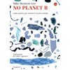 No Planet B. Guida pratica per salvare il nostro mondo