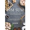 Dim Sum Recipes That Will Really Catch Your Heart: Foolproof Ways to Prepare the Perfect Traditional Delights (Allie Allen)(Brožovaná)