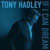 Hadley Tony: If I Can Dream - CD