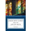 Union with Christ and the Life of Faith (Kent Eilers,Kyle Strobel)(Brožovaná)